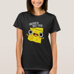 Cheese To Meet You Funny Food Puns Dark BG T-Shirt