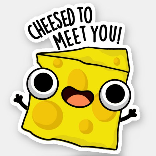 Cheese To Meet You Funny Food Puns  Sticker