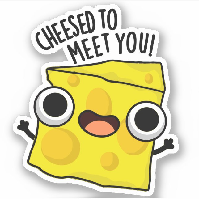 Cheese To Meet You Funny Food Puns  Sticker (Front)