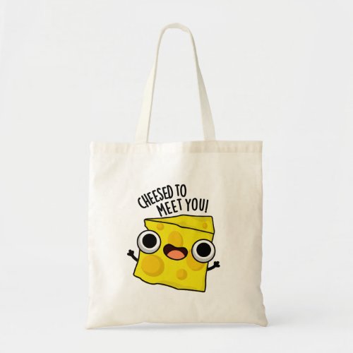 Cheese To Meet You Funny Food Puns  Tote Bag