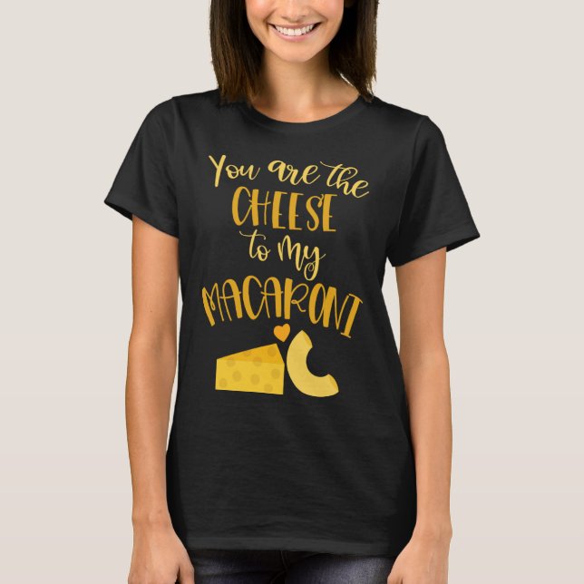 Cheese to My Macaroni  Valentines Day Love Quotes T-Shirt (Front)