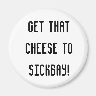 Cheese to SickBay Magnet