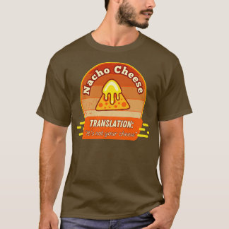Cheese Translation Its Not Your Cheese T-Shirt