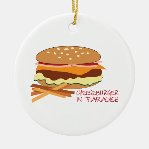 Cheeseburger In Paradise Ceramic Ornament