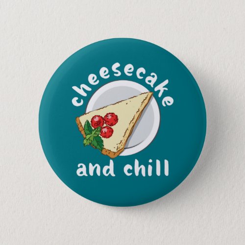 Cheesecake and Chill Funny Cake and Cheese Lover Button