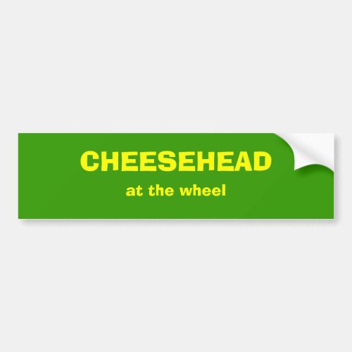 CHEESEHEAD at the wheel Bumper Sticker