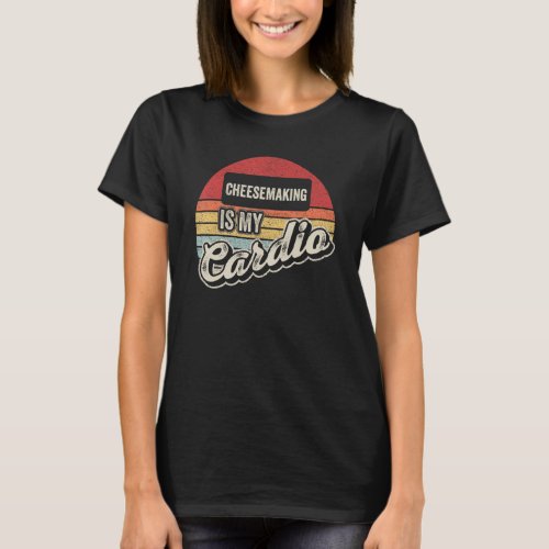 Cheesemaking Is My Cardio Vintage Retro  Cheese Ma T_Shirt