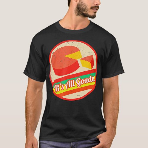 Cheesemonger I Love Cheese Its All Gouda   1  T_Shirt
