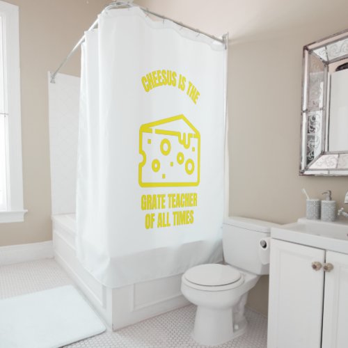 Cheesus Jesus is the grate teacher funny cheese pu Shower Curtain