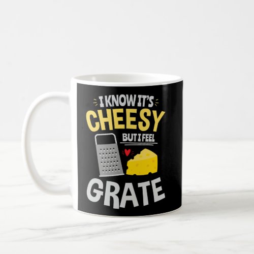 Cheesy Cheese Lover Food Pun I Feel Grate Coffee Mug
