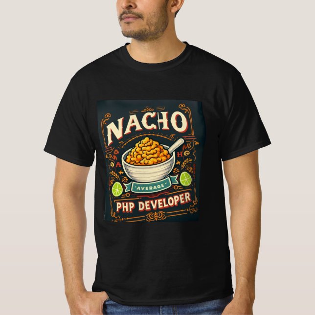 Cheesy Code Humor – Nacho Average PHP Developer T-Shirt (Front)