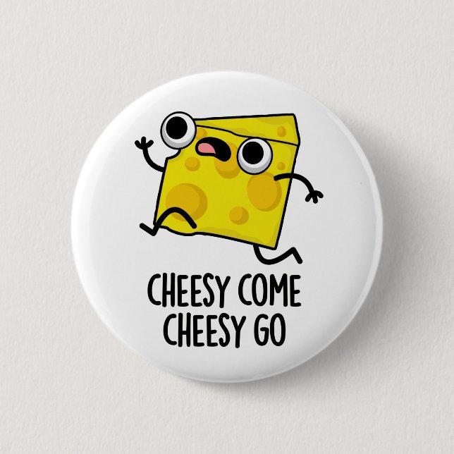 Cheesy Come Cheesy Go Funny Food Pun  Button (Front)