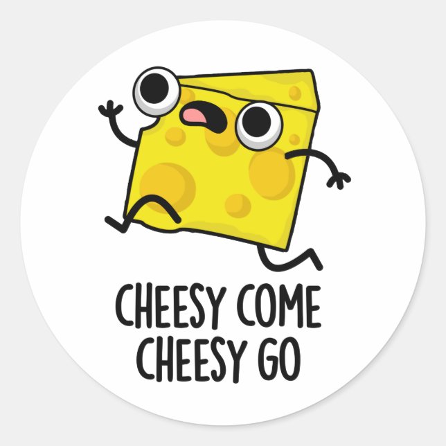Cheesy Come Cheesy Go Funny Food Pun  Classic Round Sticker (Front)