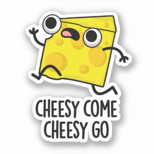 Cheesy Come Cheesy Go Funny Food Pun  Sticker