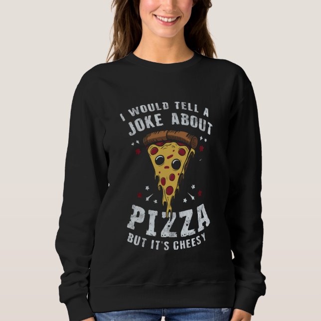 Cheesy Dad Joke Slice of Pizza Father's Day 2024 Sweatshirt (Front)