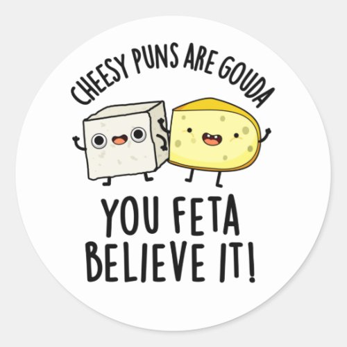 Cheesy Puns Are Gouda You Feta Believe It Classic Round Sticker