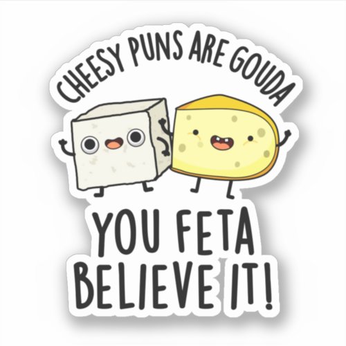 Cheesy Puns Are Gouda You Feta Believe It Sticker