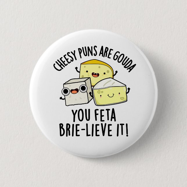Cheesy Puns Are Gouda You Feta Brie-lieve It Trio Button (Front)