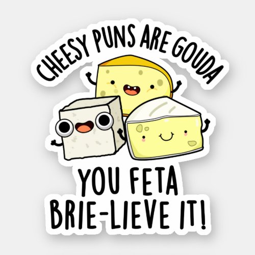 Cheesy Puns Are Gouda You Feta Brielive It Cheese  Sticker