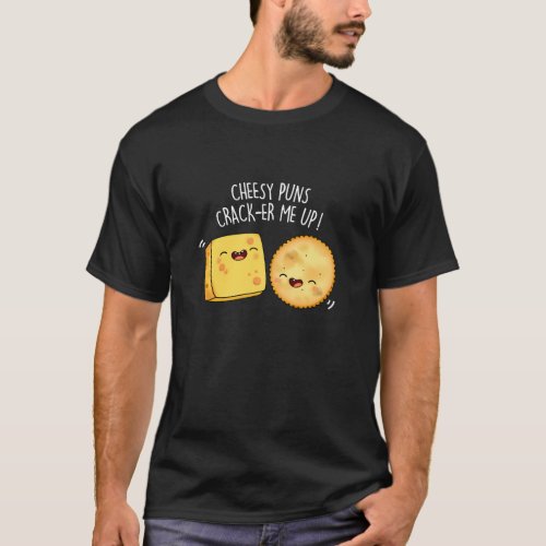 Cheesy Puns Crack_er Me Up Cheese Pun Dark BG T_Shirt