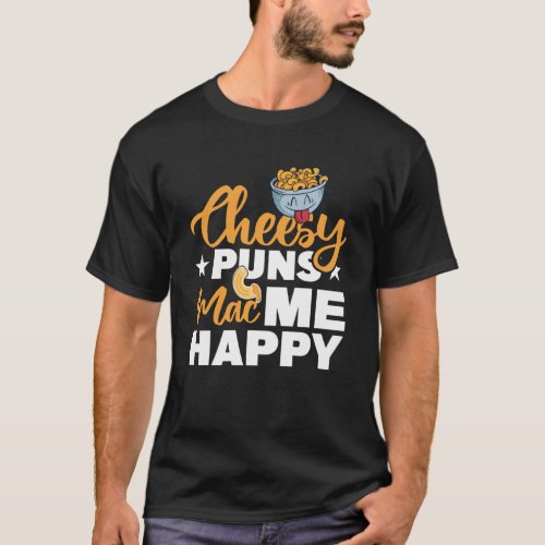 Cheesy Puns Mac Me Happy Macaroni Mac And Cheese T_Shirt