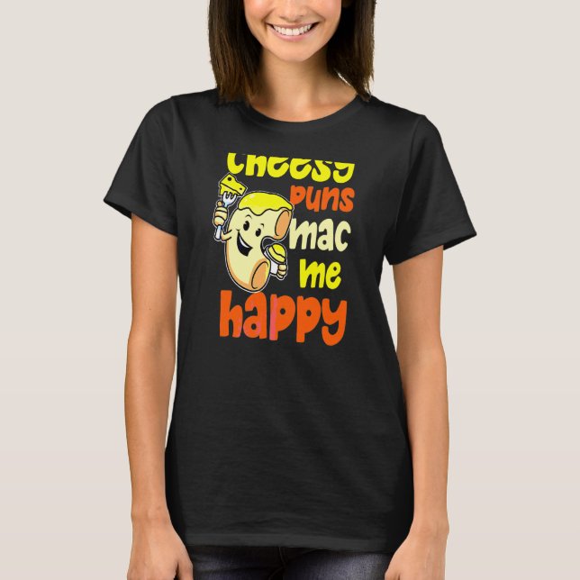 Cheesy Puns Mac Me Happy Macaroni T-Shirt (Front)