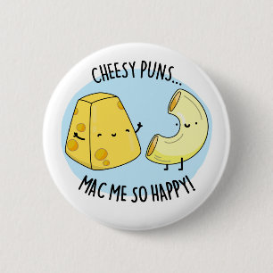 Cheesy Puns Mac Me So Happy Funny Food Pun  Button