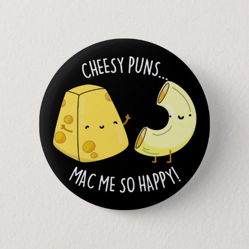 Cheesy Puns Mac Me So Happy Funny Food Pun Dark BG Button
