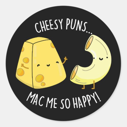 Cheesy Puns Mac Me So Happy Funny Food Pun Dark BG Classic Round Sticker