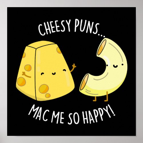 Cheesy Puns Mac Me So Happy Funny Food Pun Dark BG Poster