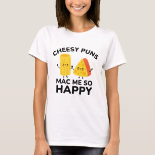 Cheesy Puns Mac Me So Happy T-Shirt