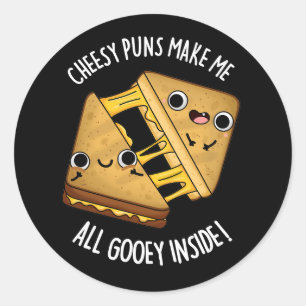 Cheesy Puns Make Me All Gooey Inside Dark BG Classic Round Sticker