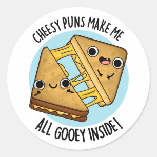 Cheesy Puns Make Me All Gooey Inside Food Pun Classic Round Sticker