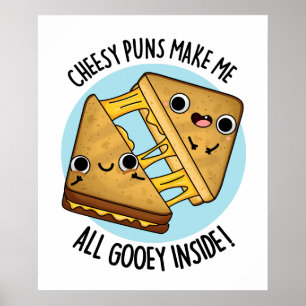 Cheesy Puns Make Me All Gooey Inside Food Pun Poster