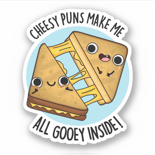Cheesy Puns Make Me All Gooey Inside Food Pun Sticker (Front)