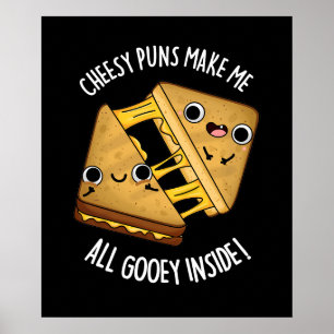 Cheesy Puns Make Me All Gooey Inside Pun Dark BG Poster
