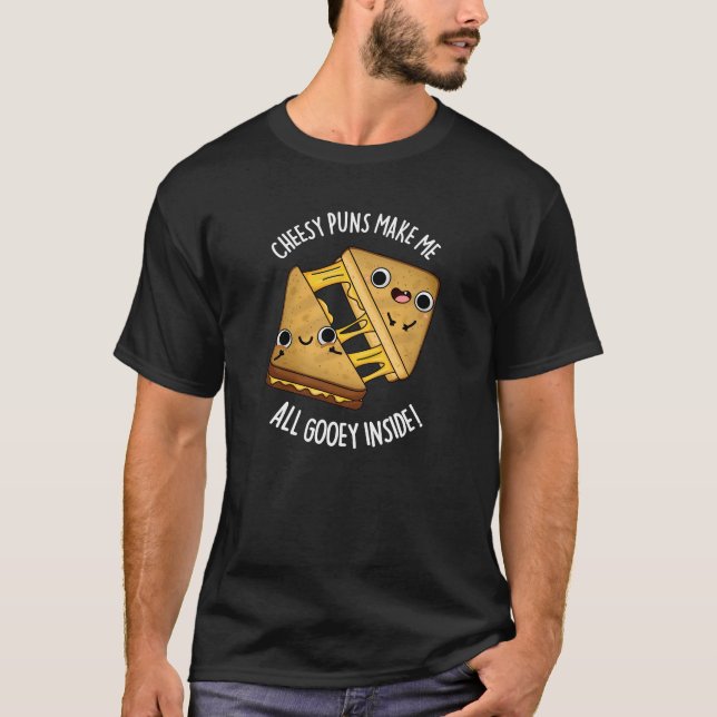 Cheesy Puns Make Me All Gooey Inside Pun Dark BG T-Shirt (Front)