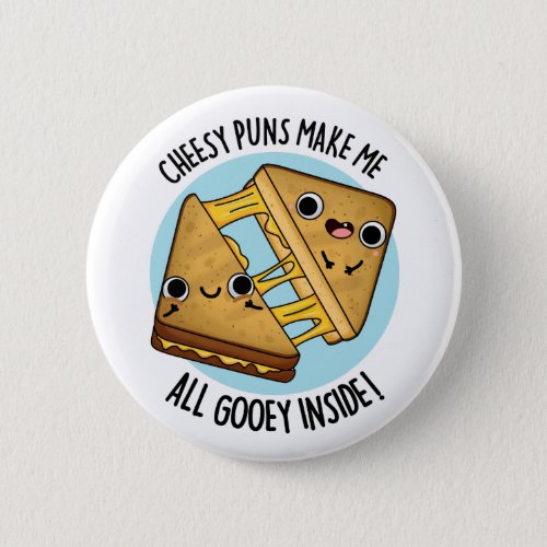 Cheesy Puns Make Me Gooey Inside Funny Food Pun Button