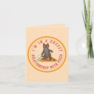 Cheesy Relationship with Pizza - Funny Pizza Relat Card