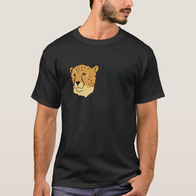 Cheetah Always Be Yourself Unless You Can Be A Che T-Shirt (Front)