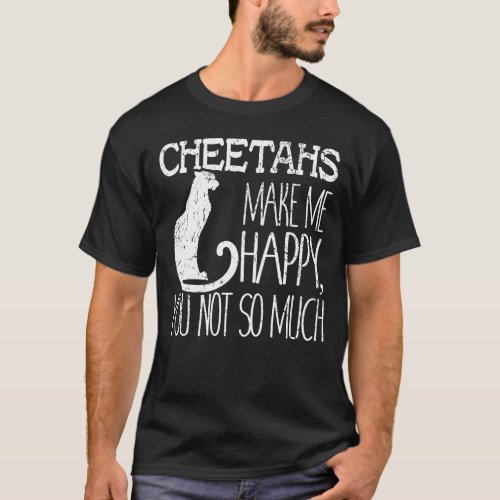 Cheetahs Make Me Happy You Not So Much Wildlife Gi T_Shirt