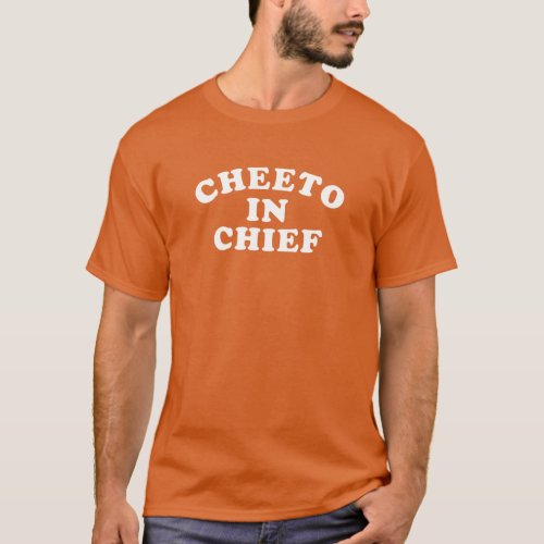 CHEETO IN CHIEF T_Shirt