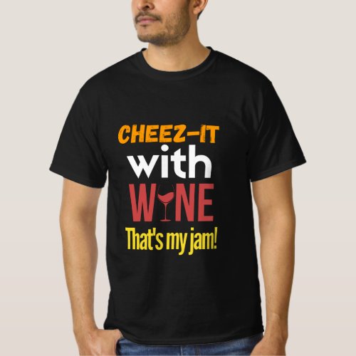 Cheez_it with wine thats my jam T_Shirt