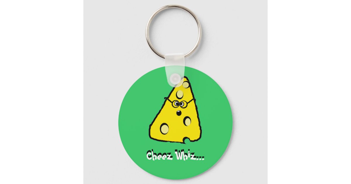 cheez whiz, Cheez Whiz..., Cheez Whiz... Keychain Zazzle