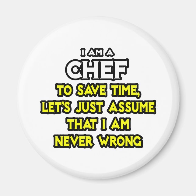 Chef .. Assume I Am Never Wrong Magnet (Front)
