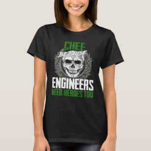 Chef Because Engineers Need Heroes Too T-Shirt