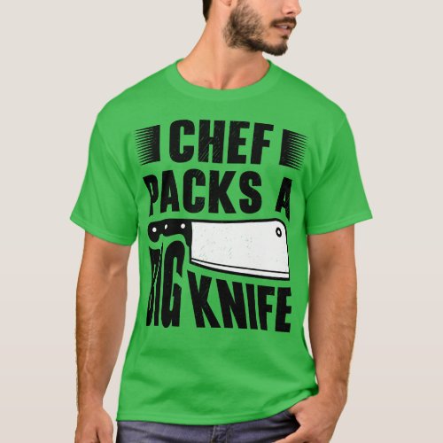 Chef Big Knife Slicing Cooking Meals T_Shirt