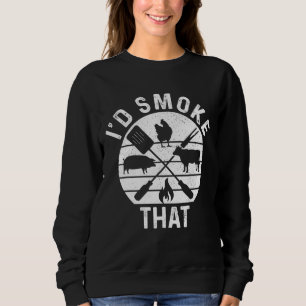 Chef Butcher BBQ I'd Smoke That Pork Beef Funny Fa Sweatshirt