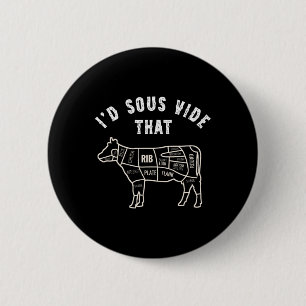 Chef Butcher Cook Bbq I'd Sous Vide That Cow Beef Button