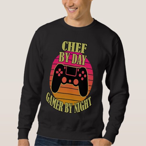 Chef By Day Gamer By Night  Video Game Controller Sweatshirt